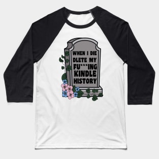 When I Die Delete My Kindle History Book Lover Sticker Bookish Vinyl Laptop Decal Booktok Gift Journal Stickers Reading Present Smut Library Spicy Reader Read Baseball T-Shirt